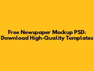 Free Newspaper Mockup PSD: Download High-Quality Templates