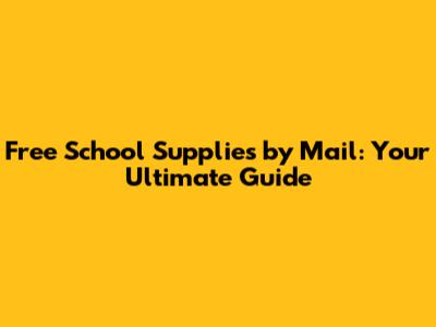 Free School Supplies by Mail: Your Ultimate Guide