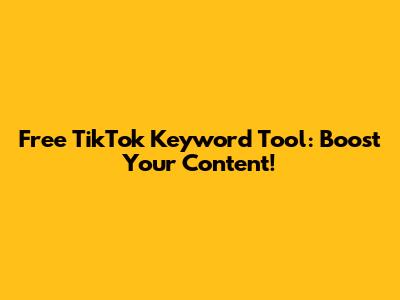 Free TikTok Keyword Tool: Boost Your Content!