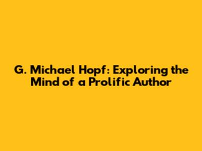 G. Michael Hopf: Exploring the Mind of a Prolific Author