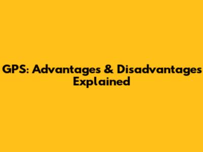 GPS: Advantages & Disadvantages Explained