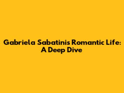 Gabriela Sabatini's Romantic Life: A Deep Dive