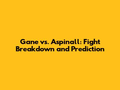 Gane vs. Aspinall: Fight Breakdown and Prediction