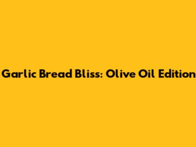 Garlic Bread Bliss: Olive Oil Edition