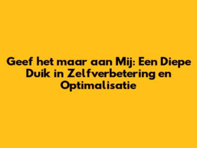 Geef het maar aan Mij: Een Diepe Duik in Zelfverbetering en Optimalisatie