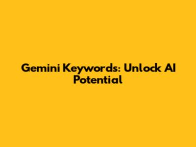 Gemini Keywords: Unlock AI Potential