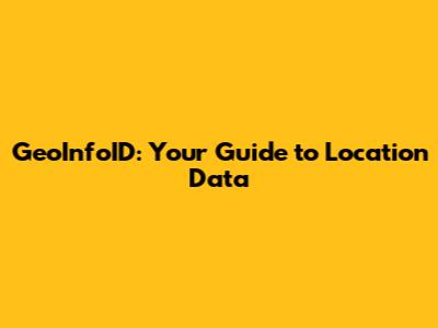 GeoInfoID: Your Guide to Location Data