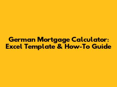 German Mortgage Calculator: Excel Template & How-To Guide