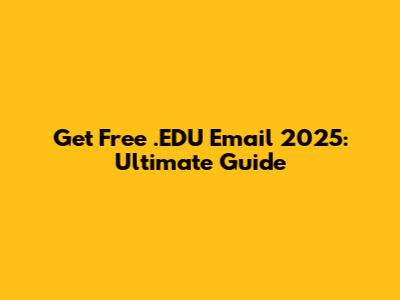 Get Free .EDU Email 2025: Ultimate Guide