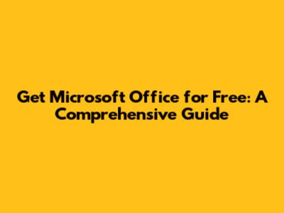 Get Microsoft Office for Free: A Comprehensive Guide