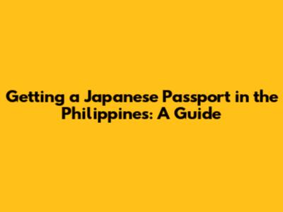 Getting a Japanese Passport in the Philippines: A Guide