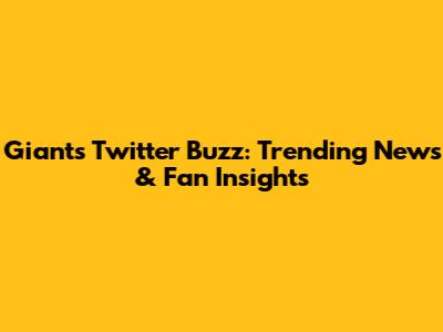 Giants Twitter Buzz: Trending News & Fan Insights
