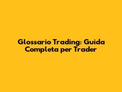 Glossario Trading: Guida Completa per Trader