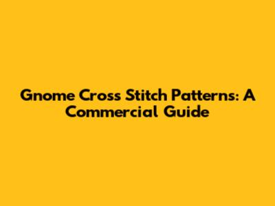 Gnome Cross Stitch Patterns: A Commercial Guide