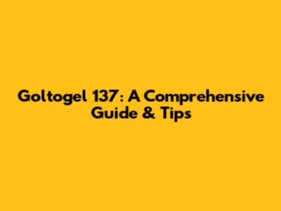 Goltogel 137: A Comprehensive Guide & Tips