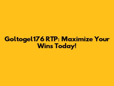 Goltogel176 RTP: Maximize Your Wins Today!
