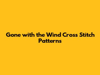 Gone with the Wind Cross Stitch Patterns