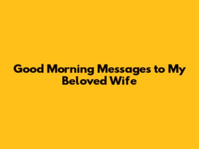 Good Morning Messages to My Beloved Wife