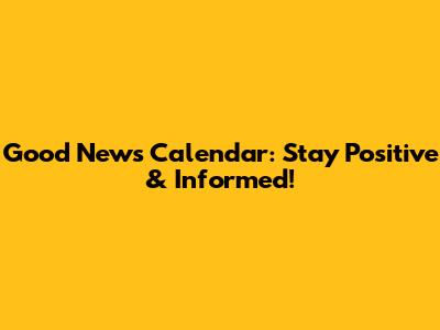 Good News Calendar: Stay Positive & Informed!