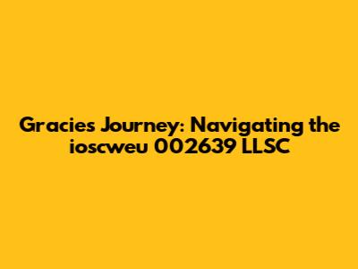 Gracie's Journey: Navigating the ioscweu 002639 LLSC
