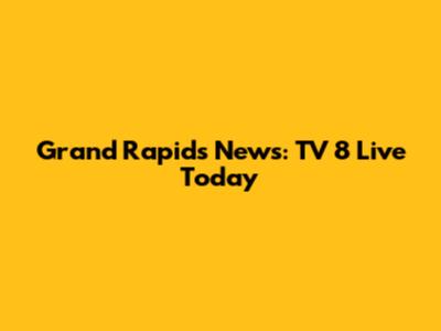 Grand Rapids News: TV 8 Live Today