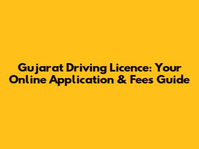 Gujarat Driving Licence: Your Online Application & Fees Guide