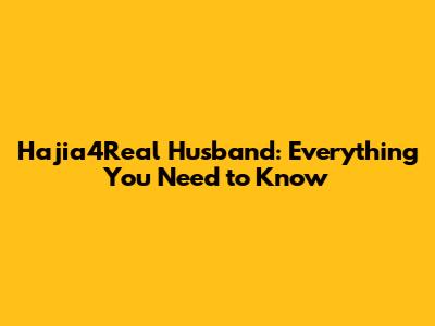 Hajia4Real Husband: Everything You Need to Know