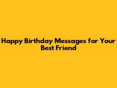 Happy Birthday Messages for Your Best Friend