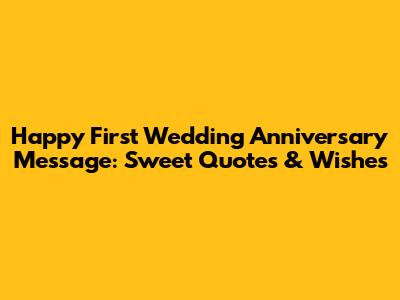 Happy First Wedding Anniversary Message: Sweet Quotes & Wishes