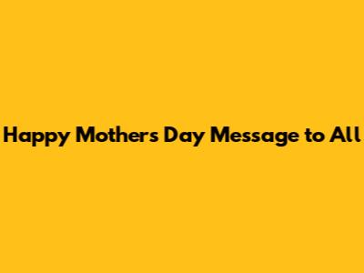 Happy Mother's Day Message to All