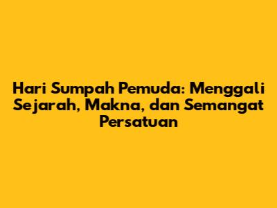 Hari Sumpah Pemuda: Menggali Sejarah, Makna, dan Semangat Persatuan