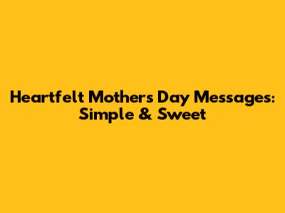Heartfelt Mother's Day Messages: Simple & Sweet
