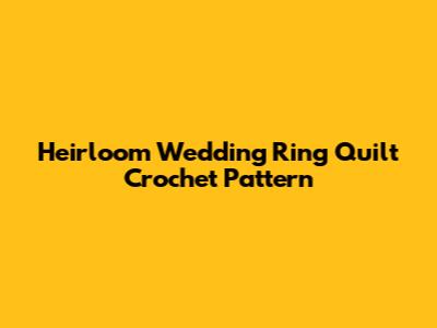 Heirloom Wedding Ring Quilt Crochet Pattern
