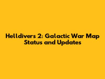 Helldivers 2: Galactic War Map Status and Updates