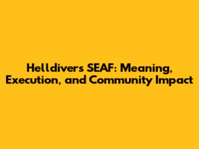 Helldivers SEAF: Meaning, Execution, and Community Impact