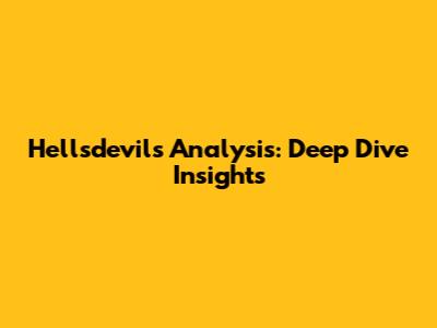 Hellsdevil's Analysis: Deep Dive Insights