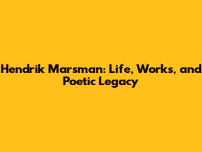 Hendrik Marsman: Life, Works, and Poetic Legacy