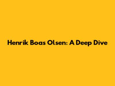 Henrik Boas Olsen: A Deep Dive