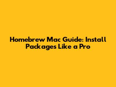 Homebrew Mac Guide: Install Packages Like a Pro