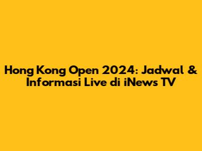 Hong Kong Open 2024: Jadwal & Informasi Live di iNews TV