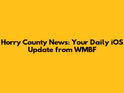 Horry County News: Your Daily iOS Update from WMBF
