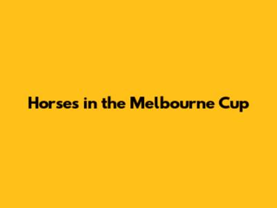 Horses in the Melbourne Cup