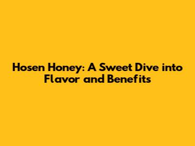 Hosen Honey: A Sweet Dive into Flavor and Benefits