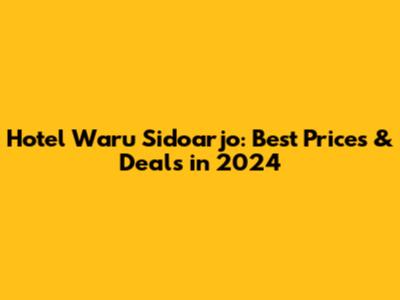 Hotel Waru Sidoarjo: Best Prices & Deals in 2024