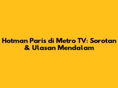 Hotman Paris di Metro TV: Sorotan & Ulasan Mendalam