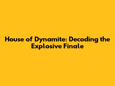 House of Dynamite: Decoding the Explosive Finale