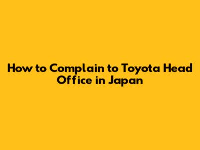 How to Complain to Toyota Head Office in Japan