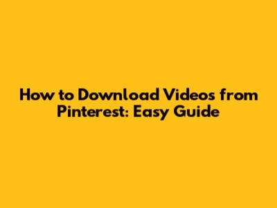 How to Download Videos from Pinterest: Easy Guide
