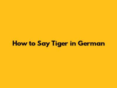 How to Say Tiger in German