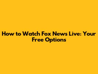 How to Watch Fox News Live: Your Free Options